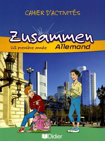 Zusammen Allemand LV2 1e Ann�e : Cahier d'activit�s