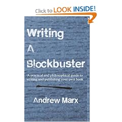 Writing a Blockbuster: A practical and philosophical guide to writing and publishing your own book
