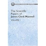 The Scientific Papers of James Clerk Maxwell, Vol. 1 (Dover Phoenix Editions) book cover