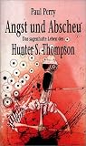 Angst und Abscheu: Das sagenhafte Leben von Hunter S - Thompson - Paul Perry