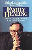 Family Healing: Tales of Hope and Renewal from Family Therapy