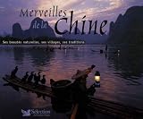 Merveilles de la Chine : Ses beaut�s naturelles, ses villages, ses traditions