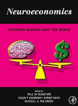 neuroeconomics: decision making and the brain - paul w. glimcher. ernst fehr. colin camerer and antonio rangel neuroeconomics: decision making and the brain - paul w. glimcher. ernst fehr. colin camerer and antonio rangel