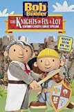 Bob The Builder: Knights Of Fix-A-Lot