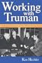 Working with Truman: A Personal Memoir of the White House Years (GIVE 'EM HELL HARRY)