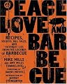 Peace, Love, & Barbecue: Recipes, Secrets, Tall Tales, and Outright Lies from the Legends of Barbecue