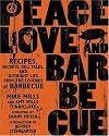 Peace, Love, & Barbecue: Recipes, Secrets, Tall Tales, and Outright Lies from the Legends of Barbecue