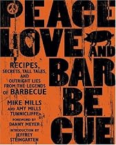Peace, Love, & Barbecue: Recipes, Secrets, Tall Tales, and Outright Lies from the Legends of Barbecue