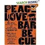 Peace, Love, & Barbecue: Recipes, Secrets, Tall Tales, and Outright Lies from the Legends of Barbecue