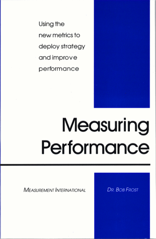 Measuring Performance : Using the new metrics to deploy strategy and improve performance Measuring Performance : Using the new metrics to deploy strategy and improve performance