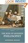 The Rise of Modern Philosophy: A New History of Western Philosophy Volume 3
