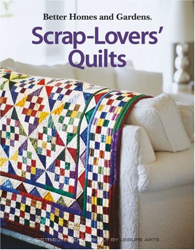 Scrap-Lovers' Quilts (Leisure Arts #4147) (Better Homes & Gardens Creative Quilting Collection)