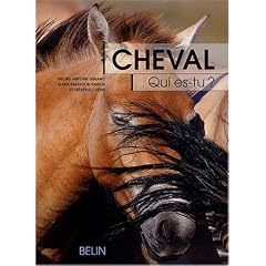 Cheval, qui es-tu ? : L'�thologie du cheval, du comportement naturel � la vie domestique
