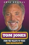 Tom Jones: From the Valleys to Vegas: The Biography