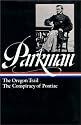 Francis Parkman : The Oregon Trail / The Conspiracy of Pontiac (The Library of America)