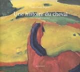 Une histoire du cheval : Art, techniques, soci�t�