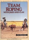 Team Roping With Jake and Clay: Barnes and Cooper on How to Practice and Compete (A Western Horseman Book)