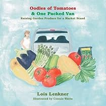 Oodles of Tomatoes & One Packed Van: Raising Garden Produce for a Market Stand