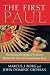 The First Paul: Reclaiming the Radical Visionary Behind the Church's Conservative Icon