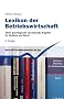 Lexikon der Betriebswirtschaft: 3500 grundlegende und aktuelle Begriffe f�r Studium und Beruf