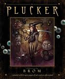 The Plucker: An Illustrated Novel by Brom The Plucker: An Illustrated Novel by Brom