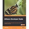 Alfresco Developer Guide: Customizing Alfresco With Actions, Web Scripts, Web Forms, Workflows, and More