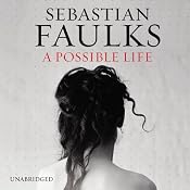 A Possible Life | [Sebastian Faulks]