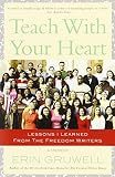 Teach with Your Heart: Lessons I Learned from The Freedom Writers