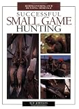 Successful Small Game Hunting: Rediscovering Our Hunting Heritage
