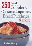 250 Best Cobblers, Custards, Cupcakes, Bread Puddings and More