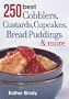 250 Best Cobblers, Custards, Cupcakes, Bread Puddings and More