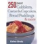 250 Best Cobblers, Custards, Cupcakes, Bread Puddings and More
