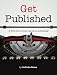 Get Published: A first-time writer's guide to publishing