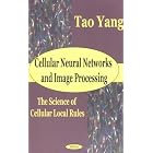 Cellular Neural Networks and Image Processing: The Science of Cellular Local Rules by  Tao Yang