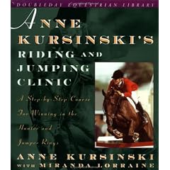 Anne Kursinski's Riding and Jumping Clinic: A Step-by-Step Course for Winning in the Hunter and Jumper Rings