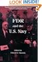 FDR and the U.S. Navy (Franklin and Eleanor Roosevelt Institute Series on Diplomatic and Economic History)