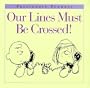 Our Lines Must Be Crossed! (Peanuts at Work & Play)