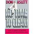 No Time to Clean: How to Reduce and Prevent Cleaning the Professional Way by Don Aslett and Craig Lagory