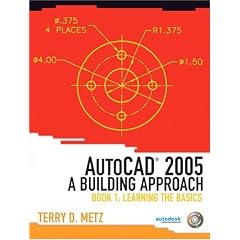 AutoCAD(R) 2005: A Building Approach, Book 1: Learning the Basics