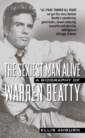 The Sexiest Man Alive: A Biography of Warren Beatty