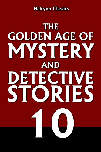 The Golden Age of Mystery and Detective Stories Vol. 10 (Halcyon Classics)