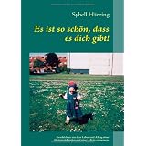 Es ist so sch�n, dass es dich gibt!von "Sybell H�rzing"
