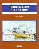 L Odyssée technique et humaine du sous-marin en France, tome 3 : A l Epreuve de la Grande Guerre
