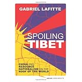 spoiling tibet china and resource nationalism on the roof of the world asian arguments