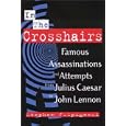 In the Crosshairs: Famous Assassinations and Attempts From Julius Caesar to John Lennon by Stephen J. Spignesi