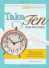 Take Ten for Writers: 1000 writing exercises to build momentum in just 10 minutes a day