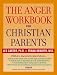 The Anger Workbook for Christian Parents