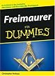 Freimaurer für Dummies: Ihr Schlüssel zu der Geschichte, den Ideen und Ritualen der Freimaurer (Fur Dummies)