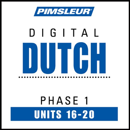 Dutch Phase 1, Unit 16-20: Learn to Speak and Understand Dutch with Pimsleur Language Programs