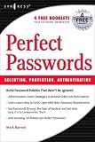 Perfect Passwords: Selection, Protection, Authentication Mark Burnett